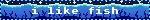 I like fish