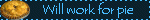 Will work for pie