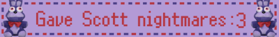 Gave Scott nightmares :3