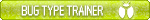 Bug type trainer