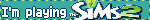 Im playing The Sims 2