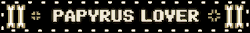 Papyrus lover