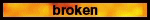 Broken