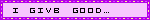 I give good..with my feet!!