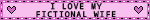 I love my fictional wife