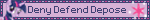 Deny Defend Depose