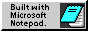 Built with Microsoft Notepad.