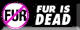 Fur is dead