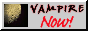 Vampire now!