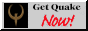 Get Quake now!