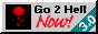 Go 2 Hell now!